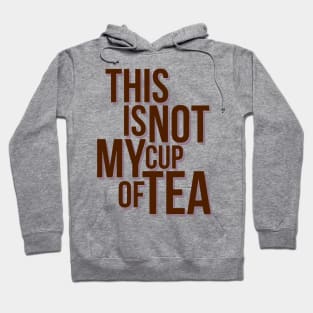 This is not my cup of tea Hoodie